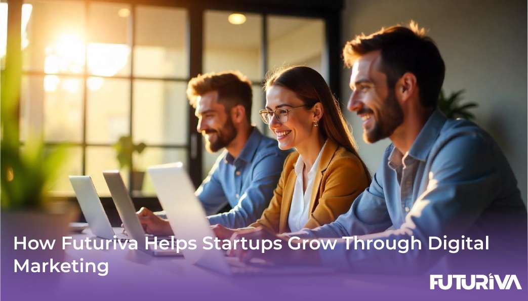 How Futuriva Helps Startups Grow Through Digital Marketing 4 How Futuriva Helps Startups Grow Through Digital Marketing 1